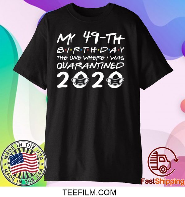 Born in 1971 My 49th Birthday The One Where I was Quarantined 2020 Classic Tshirt Distancing Social T Shirt