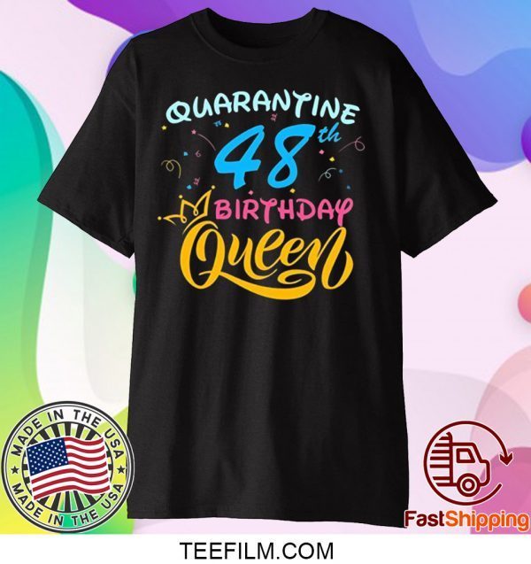 Born in 1972 My 48th Birthday Queen Quarantine Social Distancing Quarantined Birthday 2020 T-Shirt