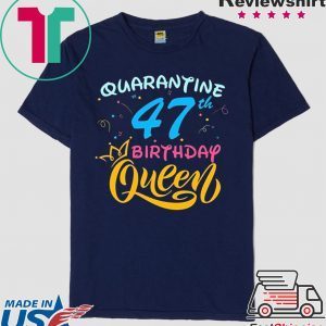 Born in 1973 My 47th Birthday Queen Quarantine Social Distancing Quarantined Birthday 2020 T-Shirt