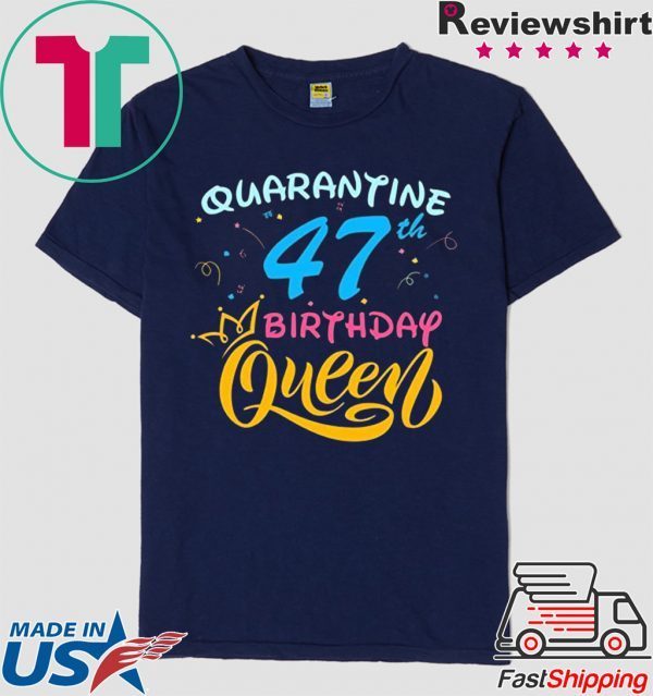 Born in 1973 My 47th Birthday Queen Quarantine Social Distancing Quarantined Birthday 2020 T-Shirt