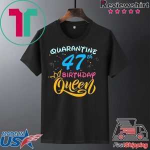 Born in 1973 My 47th Birthday Queen Quarantine Social Distancing Quarantined Birthday 2020 T-Shirt