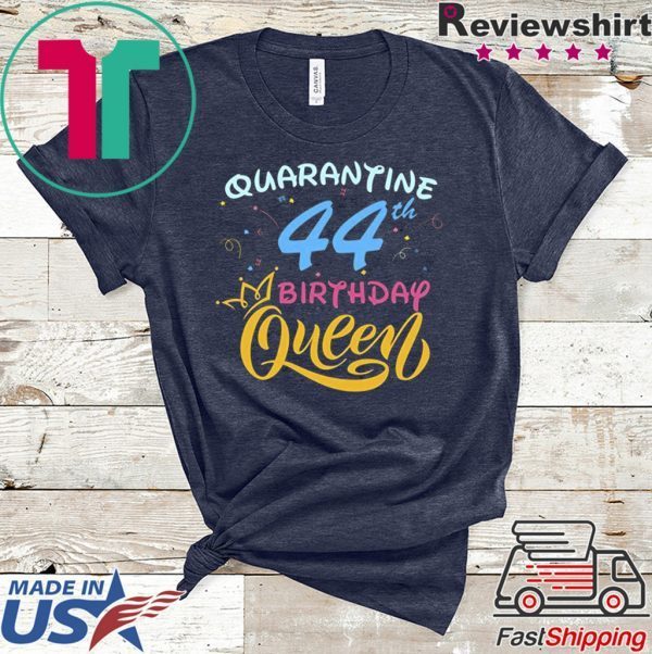 Born in 1976 My 44th Birthday Queen Quarantine Social Distancing Quarantined Birthday 2020 T-Shirt