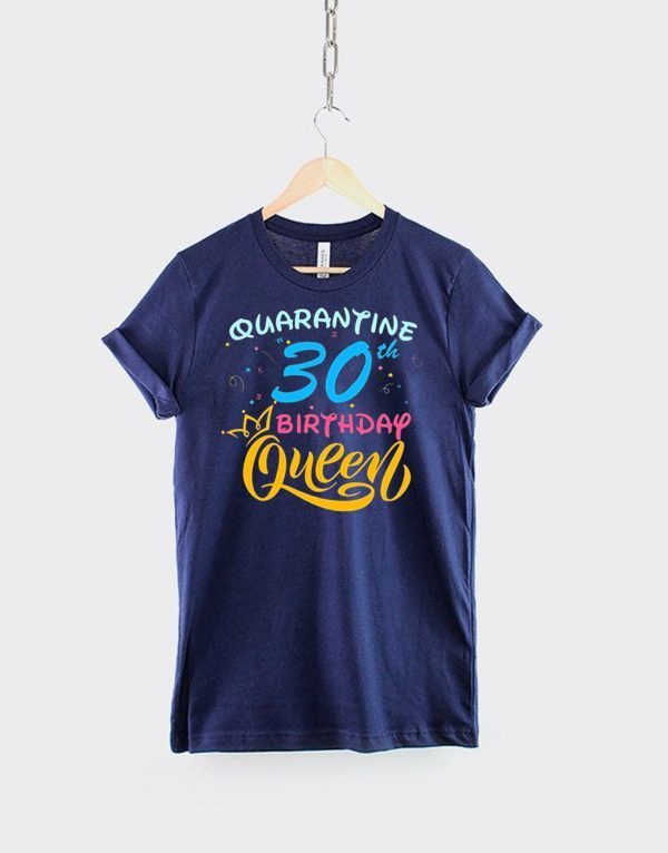 Born in 1990 My 30th Birthday Queen Quarantine Social Distancing Quarantined Birthday 2020 T-Shirt