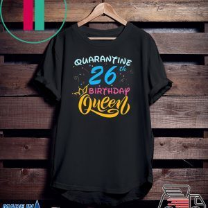 Born in 1994 My 26th Birthday Queen Quarantine Social Distancing Quarantined Birthday 2020 Tee Shirts