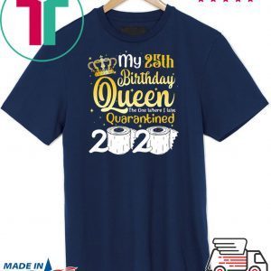 Born in 1995 My 25th Birthday Queen The One Where I was Quarantined Birthday 2020 Tee Shirts