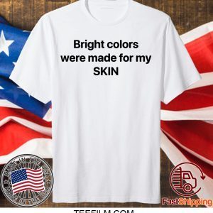 Bright Colors Were Made For My Skin Official T-Shirt