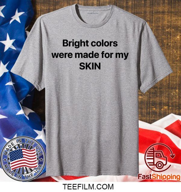 Bright Colors Were Made For My Skin Official T-Shirt