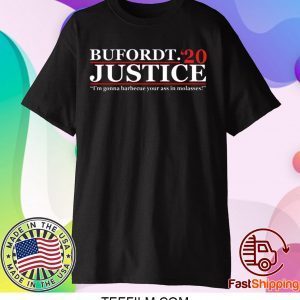 Bufordt Justice 2020 – I’m Gonna Barbecue Your Ass In Molasses Shirt