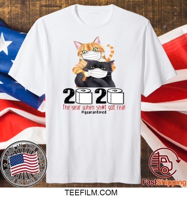 CATS MASKED 2020 THE YEAR WHEN SHIT GOT REAL #QUARANTINED T-SHIRT