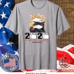 CATS MASKED 2020 THE YEAR WHEN SHIT GOT REAL #QUARANTINED T-SHIRT