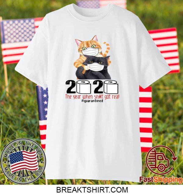 FUNNY CATS MASKED 2020 THE YEAR WHEN SHIT GOT REAL #QUARANTINED T-SHIRTS