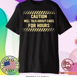 Caution Will Talk About Cars For Hours T-Shirt