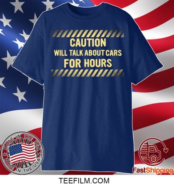 Caution Will Talk About Cars For Hours T-Shirt