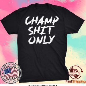 Champ Shit Only Tony Ferguson T-Shirt