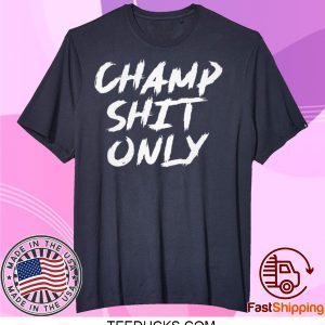 Champ Shit Only Tony Ferguson T-Shirt