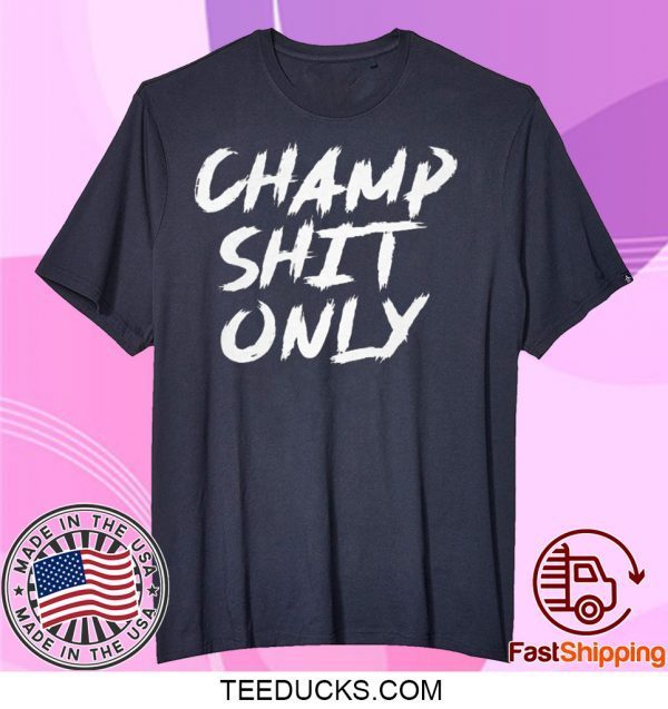 Champ Shit Only Tony Ferguson T-Shirt