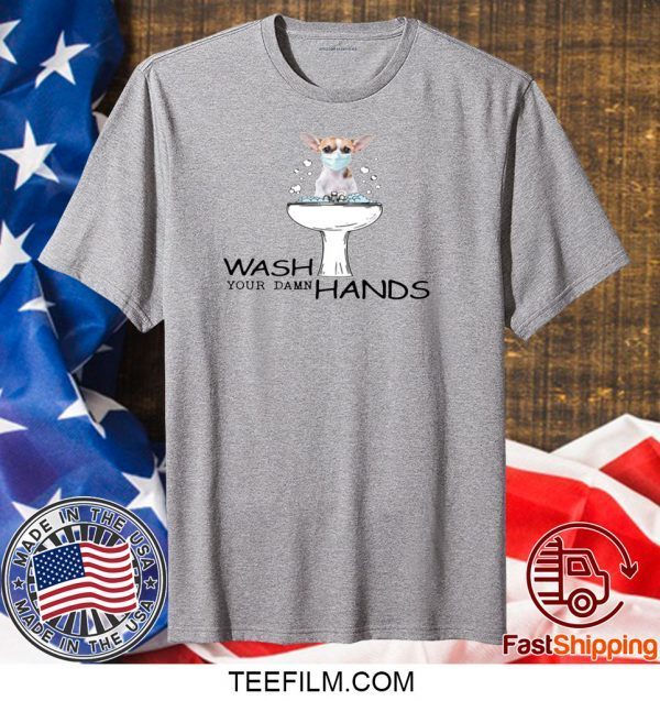 Chihuahua Wash Your Damn Hands T-Shirt