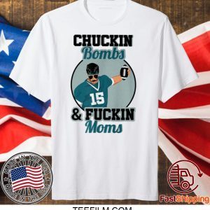 Chuckin Bombs And Fuckin Moms T-Shirt - Gardner Minshew - Sacksonville Chuckin Bombs For Uncle Rico Minshew Mania T-Shirt