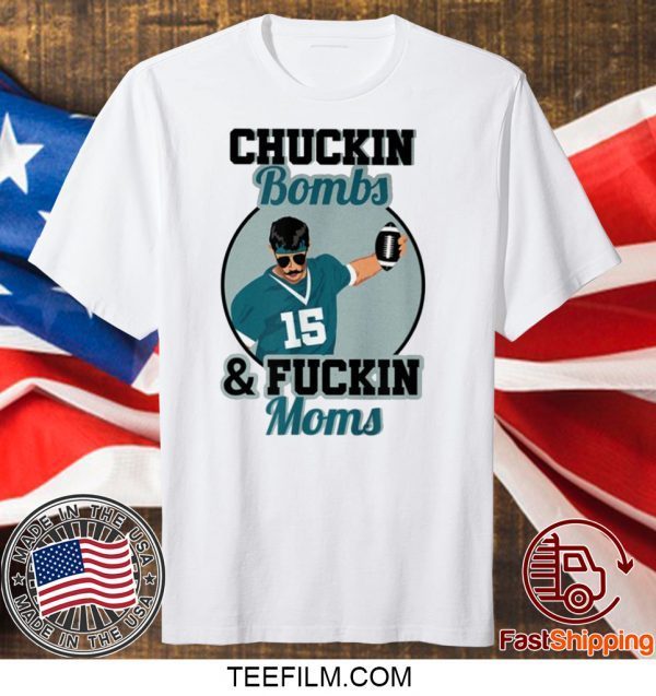 Chuckin Bombs And Fuckin Moms T-Shirt - Gardner Minshew - Sacksonville Chuckin Bombs For Uncle Rico Minshew Mania T-Shirt