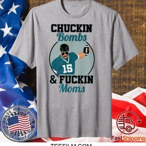 Chuckin Bombs And Fuckin Moms T-Shirt - Gardner Minshew - Sacksonville Chuckin Bombs For Uncle Rico Minshew Mania T-Shirt