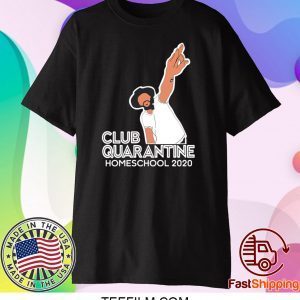 Club Quarantine Homeschool 2020 Shirt