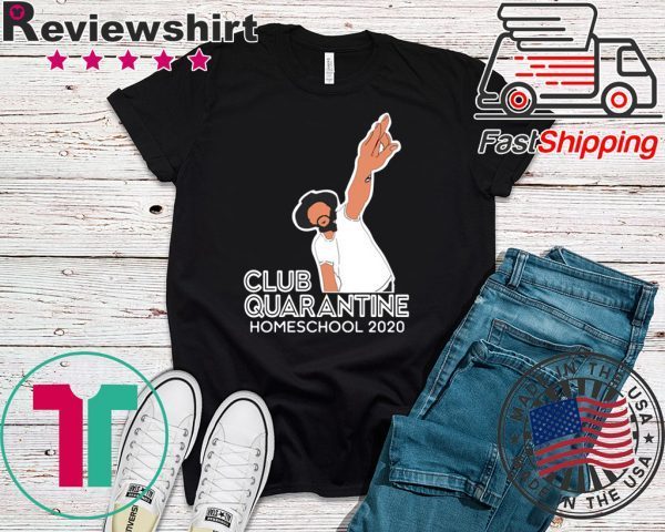 Club Quarantine Homeschool 2020 Shirts