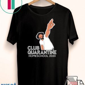 Club Quarantine Homeschool 2020 Tee Shirt