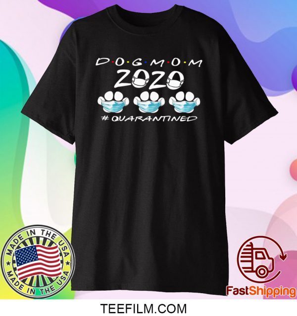 DOG MOM 2020 QUARANTINED SHIRTS