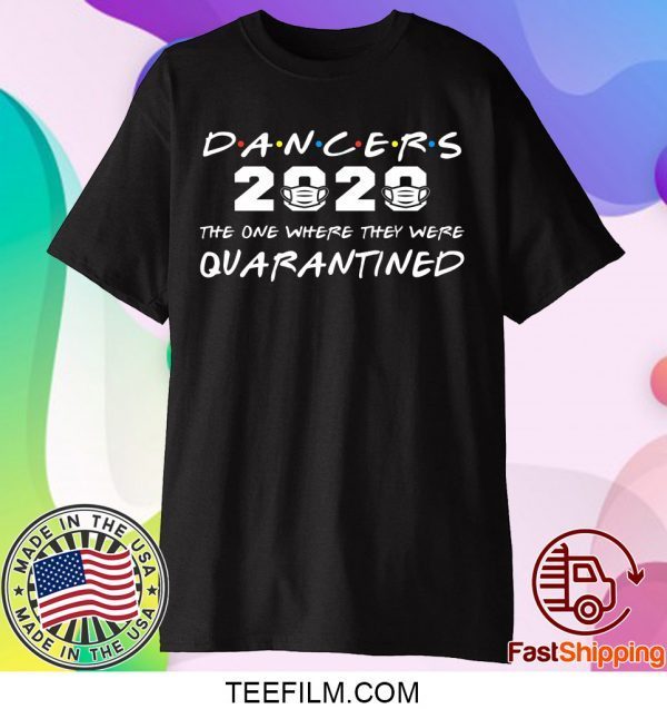 Dancers 2020 The One Where They Were Quarantined T-Shirt