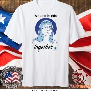 Deena Hinshaw We Are In This Together Shirt