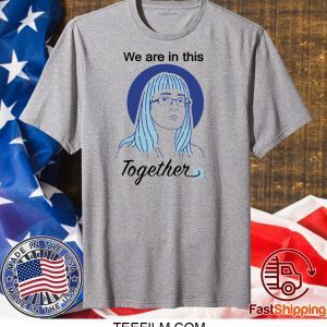 Deena Hinshaw We Are In This Together Shirt