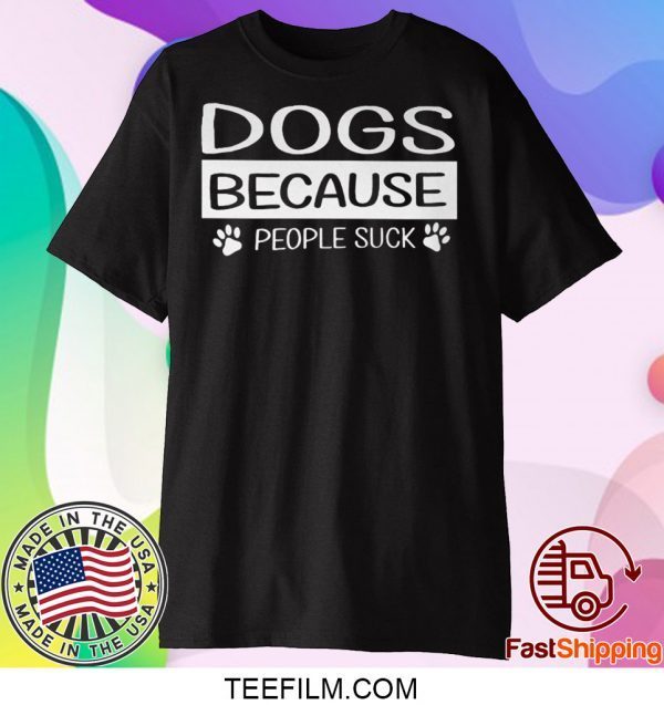 Dogs Because People Suck Shirt