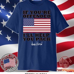 Donald Trump If you’re offended I’ll help you pack shirt