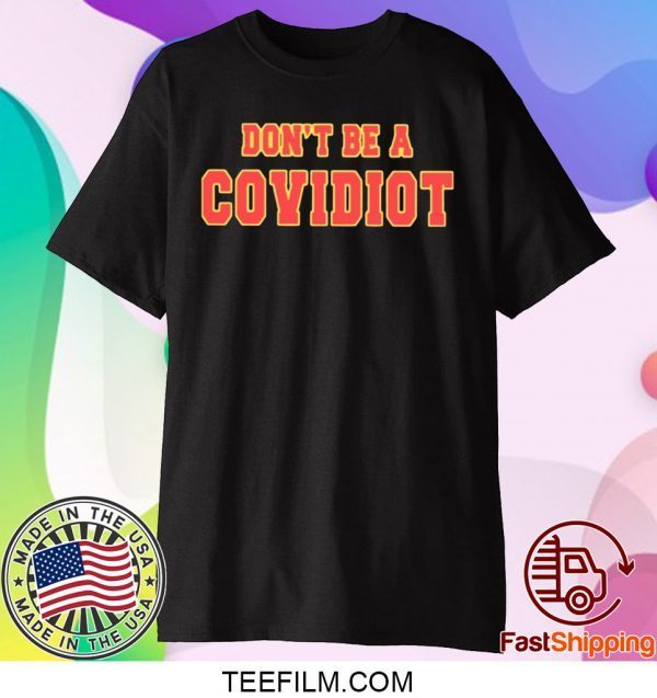 Don’t Be A Covidiot Shirt