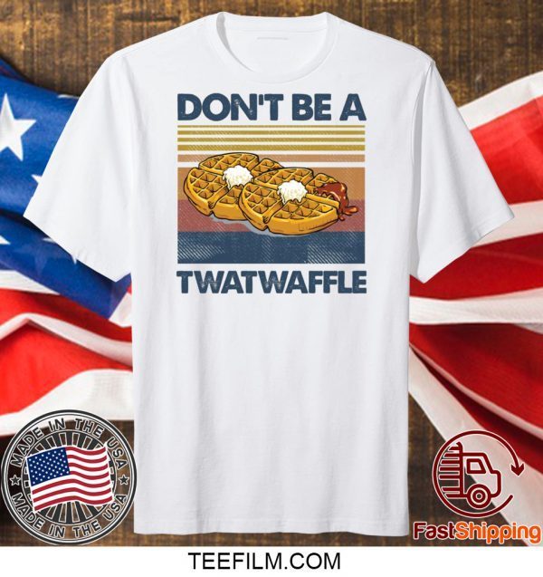 Don’t be a twatwaffle shirt