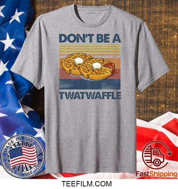 Don’t be a twatwaffle shirt