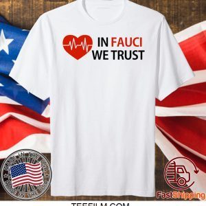 Dr Fauci In Fauci We Trust Tee T-Shirts