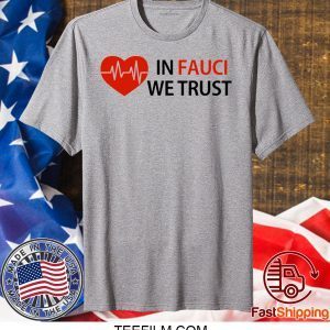Dr Fauci In Fauci We Trust Tee T-Shirts