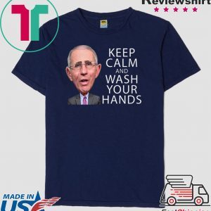 Dr Fauci Says Keep Calm and Wash Your Hands Coronavirus Tee Shirt