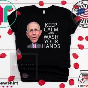 Dr Fauci Says Keep Calm and Wash Your Hands Coronavirus Tee Shirt