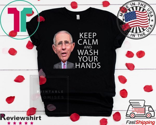 Dr Fauci Says Keep Calm and Wash Your Hands Coronavirus Tee Shirt