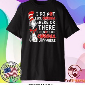 Dr Seuss I Do Not Like Corona Here Or There – I Do Not Like Corona EveryWhere T-Shirt