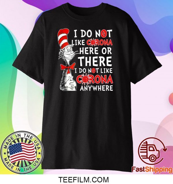 Dr Seuss I Do Not Like Corona Here Or There – I Do Not Like Corona EveryWhere T-Shirt