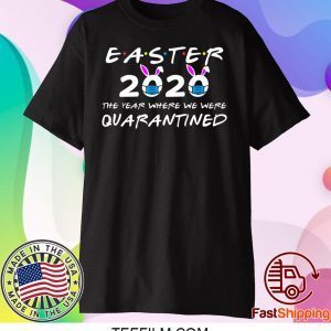 Easter 2020 The Year Where We Were Quarantined T-Shirt