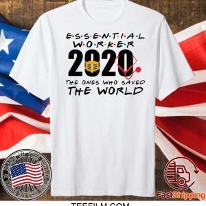 Essential Worker 2020 The Ones Who Saved The World Shirt