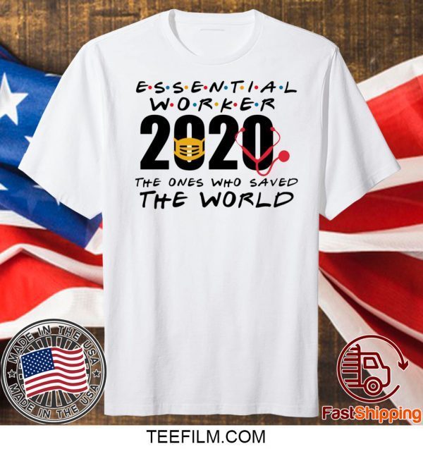 Essential Worker 2020 The Ones Who Saved The World Shirt