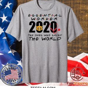 Essential Worker 2020 The Ones Who Saved The World Shirt