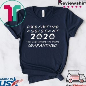 Executive Assistant 2020 The One Where We were Quarantined Shirt