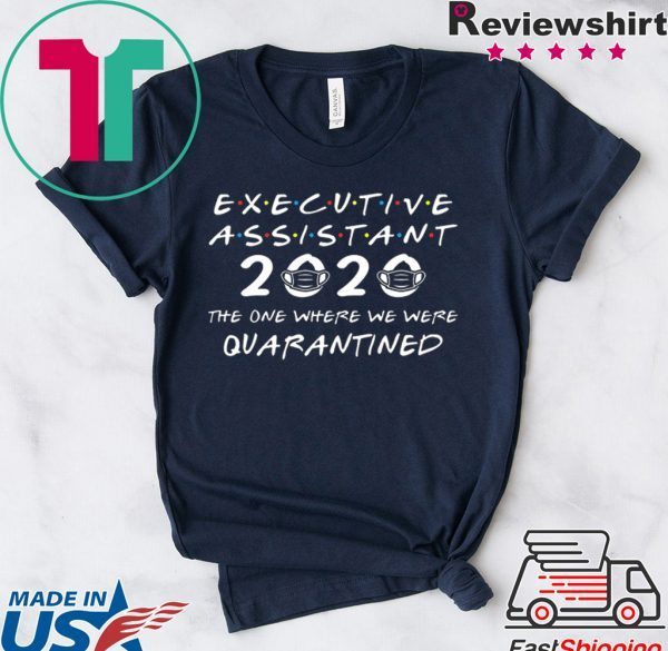 Executive Assistant 2020 The One Where We were Quarantined Shirt