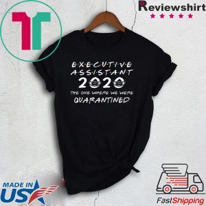 Executive Assistant 2020 The One Where We were Quarantined Shirt